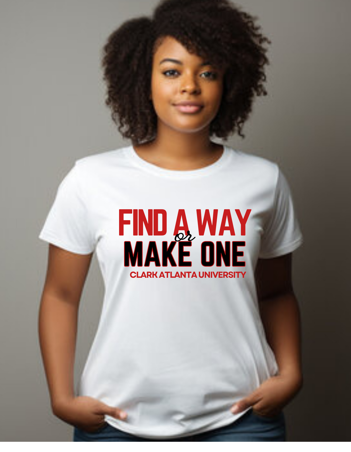 “FIND A WAY OR MAKE ONE” — CLARK ATLANTA UNIVERSITY