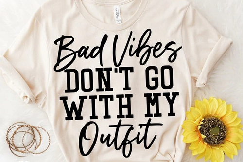 Bad Vibes Don't Go With My Outfit